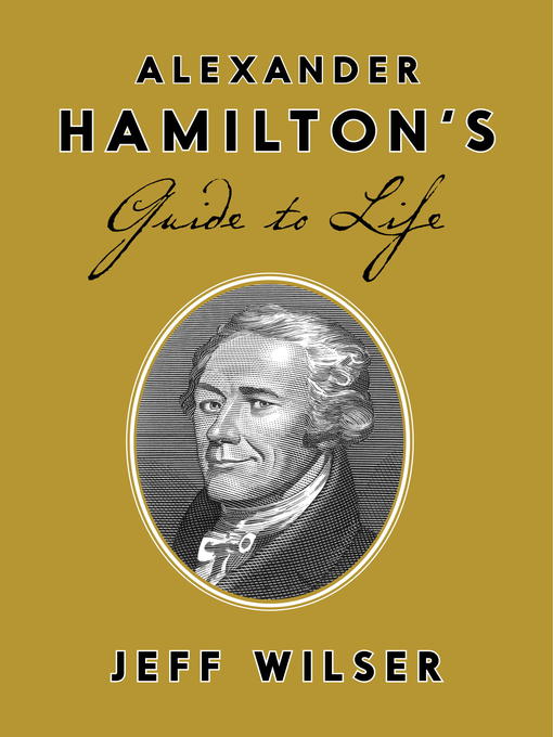 Title details for Alexander Hamilton's Guide to Life by Jeff Wilser - Wait list